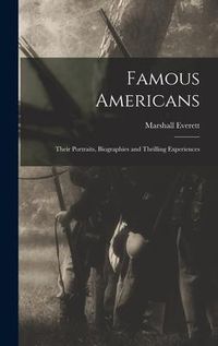 Produktbild: Famous Americans: Their Portraits, Biographies and Thrilling Experiences