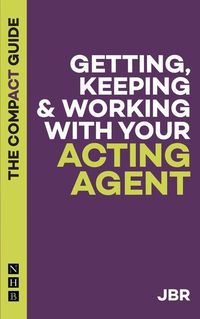 Bild vom Artikel Getting, Keeping & Working with Your Acting Agent: The Compact Guide vom Autor J. BR