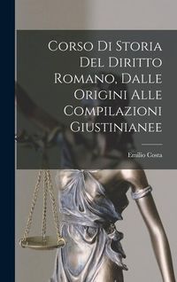 Produktbild: Corso Di Storia Del Diritto Romano, Dalle Origini Alle Compilazioni Giustinianee