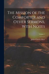 Produktbild: The Mission of the Comforter and Other Sermons, With Notes; Volume 1