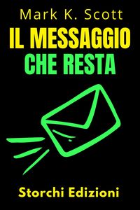 Produktbild: Il Messaggio Che Resta (Collezione Libert&agrave; Finanziaria, #1)
