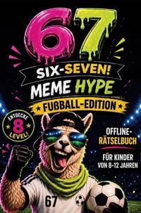 Produktbild: 67 MEME HYPE - Offline-R&auml;tselbuch | Fu&szlig;ball-Edition f&uuml;r schlaue Kicker ab 8 Jahren