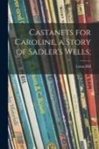 Produktbild: Castanets for Caroline, a Story of Sadler's Wells;