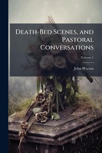 Produktbild: Death-Bed Scenes, and Pastoral Conversations