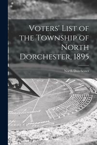 Produktbild: Voters' List of the Township of North Dorchester, 1895 [microform]