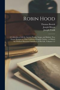 Produktbild: Robin Hood: A Collection of All the Ancient Poems, Songs, and Ballads, Now Extant Relative to That Celebrated English Outlaw; to W