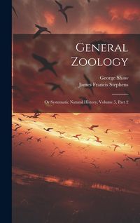 Produktbild: General Zoology: Or Systematic Natural History, Volume 5, Part 2