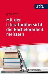 Produktbild: Mit der Literatur&uuml;bersicht die Bachelorarbeit meistern