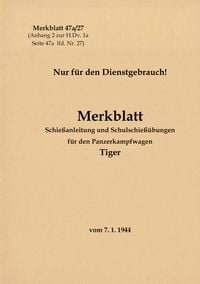 Produktbild: Merkblatt 47a/27 Schie&szlig;anleitung und Schulschie&szlig;&uuml;bungen f&uuml;r den Panzerkampfwagen Tiger
