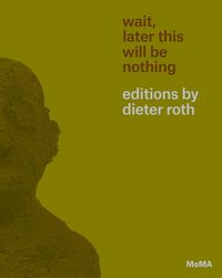 Produktbild: Wait, Later This Will Be Nothing: Editions by Dieter Roth