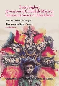 Produktbild: Entre siglos, j&oacute;venes en la Ciudad de M&eacute;xico: