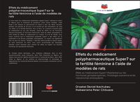 Produktbild: Effets du m&eacute;dicament polypharmaceutique Super7 sur la fertilit&eacute; f&eacute;minine &agrave; l'aide de mod&egrave;les de rats