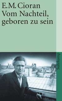 Bild vom Artikel Vom Nachteil, geboren zu sein vom Autor E. M. Cioran
