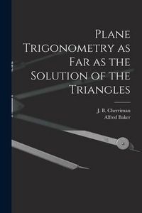 Produktbild: Plane Trigonometry as Far as the Solution of the Triangles [microform]