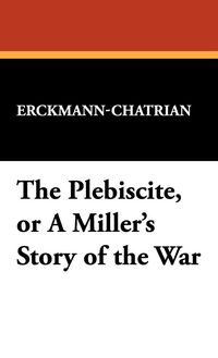 Produktbild: The Plebiscite, or a Miller's Story of the War