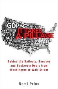 Produktbild: It Takes a Pillage: Behind the Bailouts, Bonuses, and Backroom Deals from Washington to Wall Street