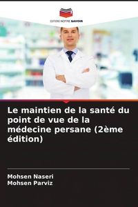 Produktbild: Le maintien de la sant&eacute; du point de vue de la m&eacute;decine persane (2&egrave;me &eacute;dition)