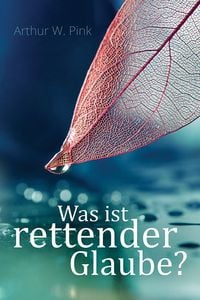 Produktbild: Was ist rettender Glaube?