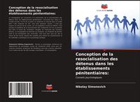 Produktbild: Conception de la resocialisation des d&eacute;tenus dans les &eacute;tablissements p&eacute;nitentiaires: