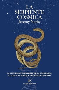Produktbild: La serpiente c&oacute;smica : la alucinante historia de la ayahuasca, el ADN y el origen del conocimiento