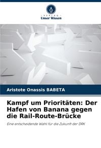 Produktbild: Kampf um Priorit&auml;ten: Der Hafen von Banana gegen die Rail-Route-Br&uuml;cke