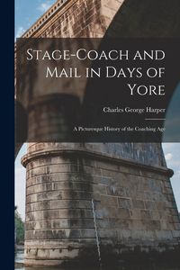 Produktbild: Stage-Coach and Mail in Days of Yore: A Picturesque History of the Coaching Age