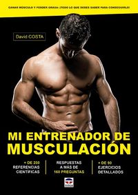 Produktbild: Mi entrenador de musculaci&oacute;n : ganar m&uacute;sculo y perder grasa : &iexcl;todo lo que necesitas saber para conseguirlo!