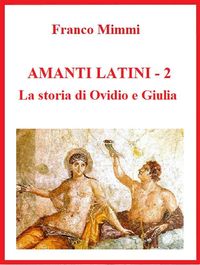 Produktbild: Amanti latini - La storia di Ovidio e Giulia