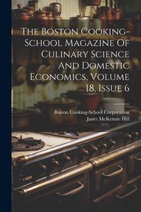Produktbild: The Boston Cooking-school Magazine Of Culinary Science And Domestic Economics, Volume 18, Issue 6