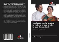 Produktbild: La classe media urbana in India e la sua crisi e le sue dimensioni