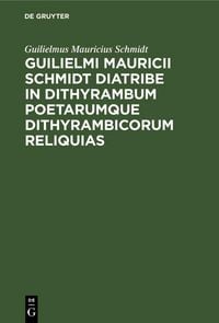 Produktbild: Guilielmi Mauricii Schmidt diatribe in dithyrambum poetarumque dithyrambicorum reliquias