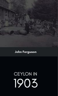 Produktbild: Ceylon in 1903 Describing the Progress of the Island since 1803