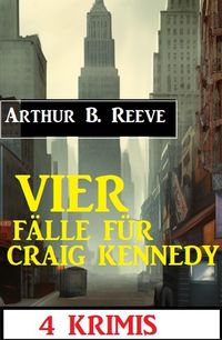 Produktbild: Vier F&auml;lle f&uuml;r Craig Kennedy: 4 Krimis
