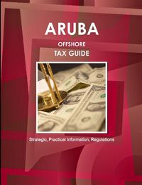 Produktbild: Aruba Offshore Tax Guide - Strategic, Practical Information, Regulations