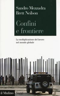 Produktbild: Confini e frontiere. La moltiplicazione del lavoro nel mondo globale