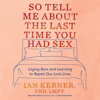 Produktbild: So Tell Me about the Last Time You Had Sex Lib/E