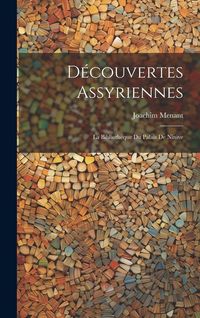 Produktbild: D&eacute;couvertes Assyriennes: La Biblioth&egrave;que du Palais de Ninive