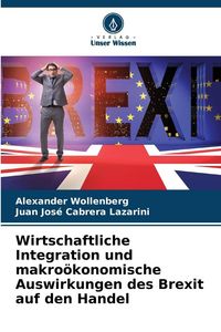 Produktbild: Wirtschaftliche Integration und makro&ouml;konomische Auswirkungen des Brexit auf den Handel