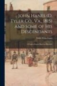 Produktbild: John Hanes (d. Tyler Co., Va., 1815) and Some of His Descendants; a Progress Report Based on Research