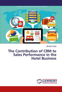 Bild vom Artikel The Contribution of CRM to Sales Performance in the Hotel Business vom Autor Michael Toedt