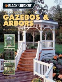 Produktbild: Schmidt, P: Black & Decker the Complete Guide to Gazebos and