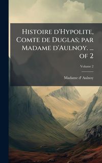 Produktbild: Histoire d'Hypolite, Comte de Duglas; par Madame d'Aulnoy. ... of 2