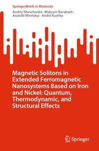 Produktbild: Magnetic Solitons in Extended Ferromagnetic Nanosystems Based on Iron and Nickel: Quantum, Thermodynamic, and Structural Effects