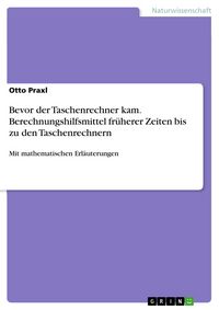 Produktbild: Bevor der Taschenrechner kam. Berechnungshilfsmittel fr&uuml;herer Zeiten bis zu den Taschenrechnern
