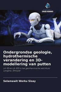 Produktbild: Ondergrondse geologie, hydrothermische verandering en 3D-modellering van putten