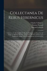 Produktbild: Collectanea De Rebus Hibernicus: Vallancey, C. the Uraikeft, Or Book of Oghams. an Essay On the Origin of Alphabet Writing. Terms of the Brehon-Amhan