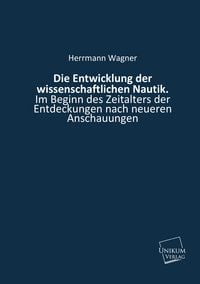Produktbild: Wagner, H: Entwicklung der wissenschaftlichen Nautik.
