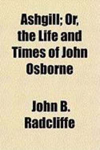 Produktbild: Ashgill; Or, the Life and Times of John Osborne
