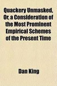 Produktbild: Quackery Unmasked, Or, a Consideration of the Most Prominent Empirical Schemes of the Present Time