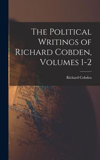 Produktbild: The Political Writings of Richard Cobden, Volumes 1-2